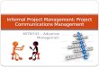 MITM743 â€“ Advanced Project Management Informal Project Management: Project Communications Management
