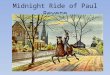 Midnight Ride of Paul Revere. The Midnight Ride of Paul Revere was written in 1860, 85 years after the actual events it describes. Why do you think the