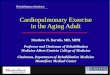 Rehabilitation Medicine Cardiopulmonary Exercise in the Aging Adult Matthew N. Bartels, MD, MPH Professor and Chairman of Rehabilitation Medicine Albert