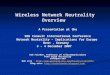 Wireless Network Neutrality Overview A Presentation at the WIK Consult International Conference Network Neutrality – Implications for Europe Bonn, Germany