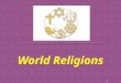 World Religions The Largest main World Religions in order are: Christianity: 2.1 billion followers Judaism: 14 million followers Hinduism: 900 million