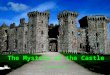 The Mystery of the Castle by Cheyenne Dando My brother Gerard and I went into an abandoned 200 year old castle. “Get out of there as fast as you