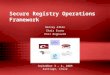 Secure Registry Operations Framework Hervey Allen Chris Evans Phil Regnauld September 3 – 4, 2009 Santiago, Chile