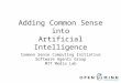 Adding Common Sense into Artificial Intelligence Common Sense Computing Initiative Software Agents Group MIT Media Lab