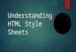 Understanding HTML Style Sheets. What is a style?  A style is a rule that defines the appearance and position of text and graphics. It may define the