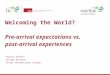 Welcoming the World? Pre-arrival expectations vs. post-arrival experiences Christa Ovenell College Director Fraser International College