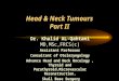 Head & Neck Tumours Part II Dr. Khalid AL-Qahtani MD,MSc,FRCS(c) Assistant Professor Consultant of Otolaryngology Advance Head and Neck Oncology, Thyroid
