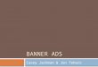 BANNER ADS Casey Jackman & Jon Tehero. Technology  Boring  Text Ads Ad Unit Ad Link  Image Gif, jpg, png  Annoying  Flash  Shockwave  JavaScript