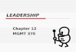 LEADERSHIP Chapter 12 MGMT 370. LEADING: Influencing, inspiring voluntary followers  POSITION POWER Reward Power Coercive Power Legitimate Power  PERSONAL