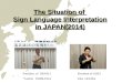 The Situation of Sign Language Interpretation in JAPAN(2014) President of NRASLI Yoshiro ISHIKAWA President of JASLI Eiko OGURA