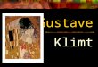 Gustave Klimt. Who was Gustave Klimt? An Austrian painter Responsible for founding the Austrian school of painting known as the Vienna Secession In the