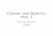Classes and Objects, Part 1 Victor Norman CS104. Reading Quiz, Q1 A class definition define these two elements. A. attributes and functions B. attributes