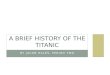 BY JACOB HALES, PERIOD TWO A BRIEF HISTORY OF THE TITANIC