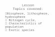 Lesson Topics covered:  Biosphere, lithosphere, hydrosphere  Nitrogen cycle,  Characteristics of population  Exotic species