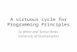 A virtuous cycle for Programming Principles Su White and Teresa Binks, University of Southampton
