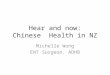 Hear and now: Chinese Health in NZ Michelle Wong ENT Surgeon, ADHB