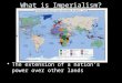 What is Imperialism? The extension of a nation’s power over other lands