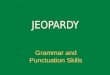 Grammar and Punctuation Skills. Quotations Spelling Capitalization Punctuation Grammar 100 200 300 200 300 400