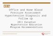 Office and Home Blood Pressure Assessment Hypertension Diagnosis and Follow up 2011 Canadian Hypertension Education Program Recommendations