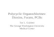 Polycyclic Organochlorines: Dioxins, Furans, PCBs Tee L. Guidotti The George Washington University Medical Center