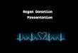 Organ Donation Presentation. Organ Donation What is Organ donation Organ donation is the process of removing tissues or organs from a live, or recently