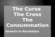 The Curse The Cross The Consummation Genesis to Revelation The Curse The Cross The Consummation Genesis to Revelation