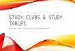 STUDY CLUBS & STUDY TABLES What are they and what are the differences?