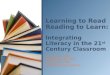 Priscilla Lee, EdS Angela Herring, PhD Paula Baker, EdD Coweta County Schools Learning to Read Reading to Learn: Integrating Literacy in the 21 st Century