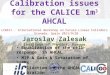 Calibration issues for the CALICE 1m 3 AHCAL LCWS11 - International Workshop on Future Linear Colliders Granada, Spain 2011/9/28 Jaroslav Zalesak Institute