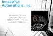 Innovative Automations, Inc. Rohit Krishna - CFO, Founder Dixie Odell - CMO, Founder Kedernath Ananth – CPO, Founder Alican Bodur - CBDO, Founder