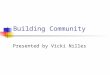 Building Community Presented by Vicki Nilles. Build community…is that a standard? How can we afford to take classroom time to build community and make