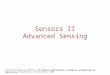 Sensors II Advanced Sensing Lecture is based on material from Robotic Explorations: A Hands-on Introduction to Engineering, Fred Martin, Prentice Hall,