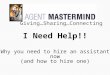 I Need Help!! Why you need to hire an assistant now (and how to hire one) Giving…Sharing…Connecting