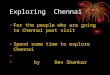 Exploring Chennai For the people who are going to Chennai port visit Spend some time to explore Chennai by Dev Shankar