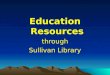 Education Resources through Sullivan Library. Topics Covered Boolean searching Accessing ERIC ERIC through EBSCOhost WebPortal: for off-campus access