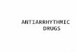ANTIARRHYTHMIC DRUGS 1. INTRODUCTION The heart contains specialized cells that exhibit automaticity; that is, they can generate rhythmic action potentials