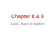 Chapter 8 & 9 Acids, Bases & Buffers. Chapter 8 Introducing Acids & Bases Water pH (Acid rain) in the USA in 2001