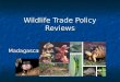 Wildlife Trade Policy Reviews Madagascar. Introduction Madagascar ratified the convention in 1975 Madagascar ratified the convention in 1975 Rich in biodiversity
