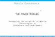 Mobile Governance “Em-Power Kerala” Harnessing the Potential of Mobile Technologies in Governance and Development M-Governance Initiative by Department
