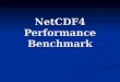 NetCDF4 Performance Benchmark. Part I Will the performance in netCDF4 comparable with that in netCDF3? Will the performance in netCDF4 comparable with