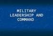 MILITARY LEADERSHIP AND COMMAND. MILITARY LEADERSHIP - is the art of influencing and directing men to an assigned goal in such way as to obtain their