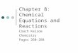 Chapter 8: Chemical Equations and Reactions Coach Kelsoe Chemistry Pages 260-288