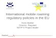 1 International mobile roaming: regulatory policies in the EU Hans Bakker Director, Regulaid NATP-II Project leader