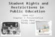 Student Rights and Restrictions in Public Education EDAD 622 Chapter 3 Presentation Cindy Roos Randy Lowe