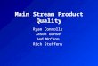 Main Stream Product Quality Ryan Connolly Jason Guhsé Jed McCann Rich Steffens