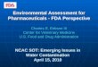 Environmental Assessment for Pharmaceuticals - Environmental Assessment for Pharmaceuticals - FDA Perspective Charles E. Eirkson III Center for Veterinary