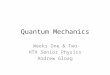 Quantum Mechanics Weeks One & Two HTH Senior Physics Andrew Gloag