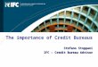 The importance of Credit Bureaus Stefano Stoppani Stefano Stoppani IFC – Credit Bureau Advisor