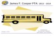 Presented by: Scott Borsky, President Jayne Bloom, Vice President October 3, 2013 James F. Cooper Elementary School James F. Cooper PTA: 2013 – 2014 1