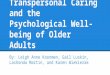 Transpersonal Caring and the Psychological Well- being of Older Adults By: Leigh Anne Koonmen, Gail Luskin, Lashonda Martin, and Karen Wiekierak